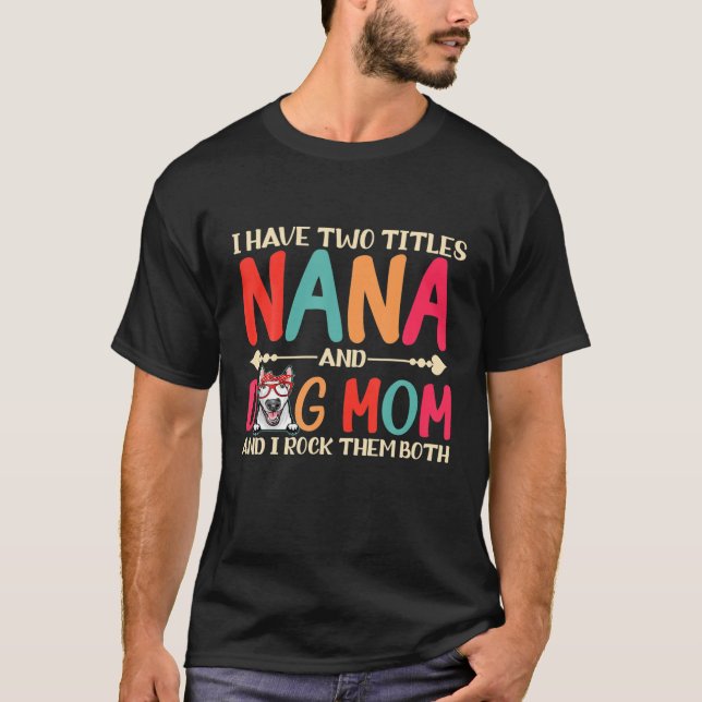 T-shirt J'Ai Deux Titres Nana Et Bull Terrier Chien Maman  (Devant)