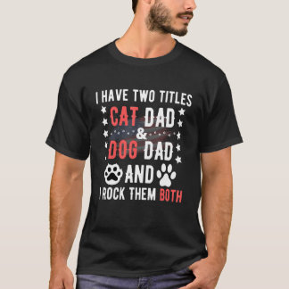 T-shirt J'ai Deux Titres Papa Chien Et Papa Chat Et Je Déc