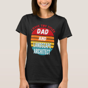 T-shirt J'Ai Deux Titres Papa Et Architecte Paysage