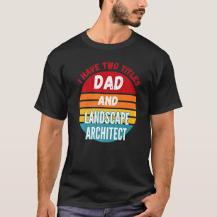 T-shirt J'ai Deux Titres Papa Et Architecte Paysagiste