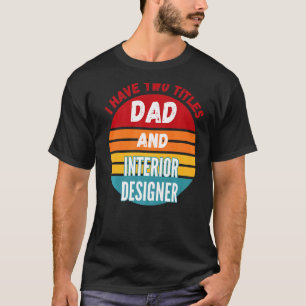 T-shirt J'ai Deux Titres Papa Et Concepteur D'intérieur