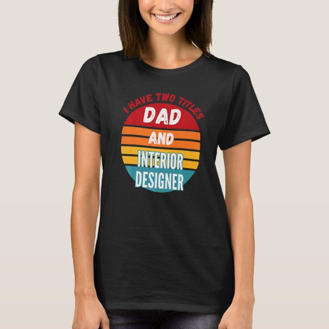 T-shirt J'Ai Deux Titres Papa Et Designer D'Intérieur (Devant)
