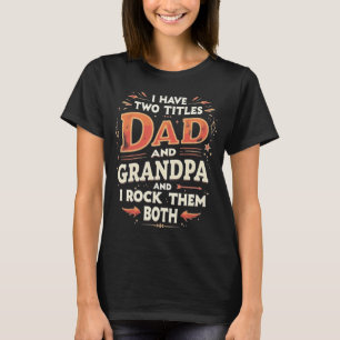 T-shirt J'ai deux titres Papa et Grand-père et je les fais