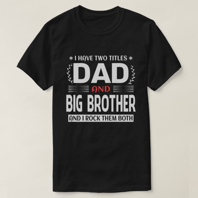 T-shirt J'Ai Deux Titres Papa Et GROS FRÈRE Et J'Envie De (Design devant)