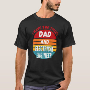 T-shirt J'Ai Deux Titres Papa Et Ingénieur Électrique