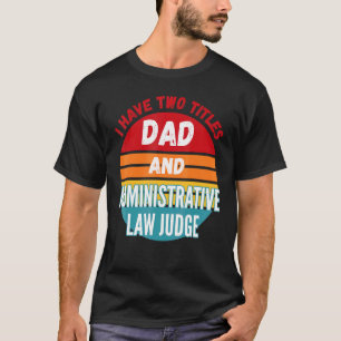 T-shirt J'Ai Deux Titres Papa Et Juge De Droit Administrat