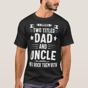 T-shirt J'Ai Deux Titres Papa Et Oncle Et Je Les Enfile Bo