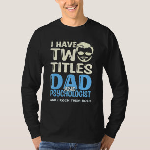 T-shirt J'Ai Deux Titres Papa Et Psychologue Et J'Ai Du Ro