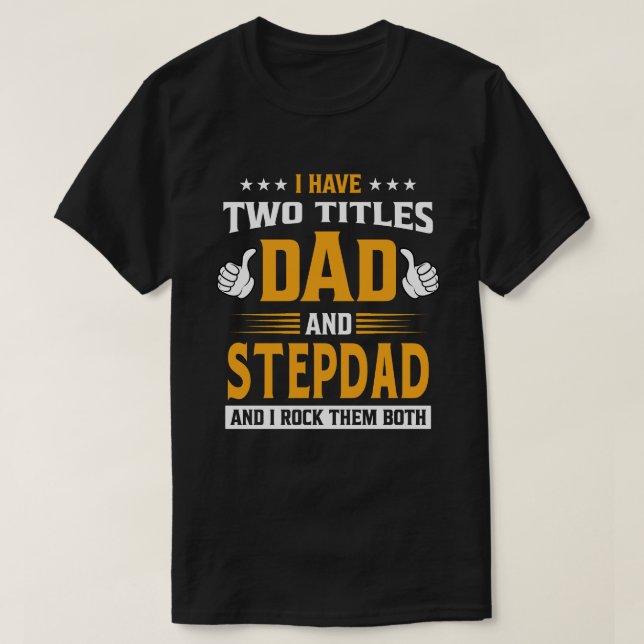 T-shirt J'Ai Deux Titres Papa Et STEPDAD Et Je Les Roche (Design devant)