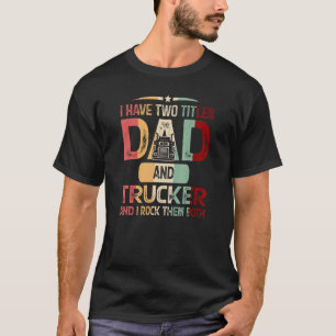 T-shirt J'Ai Deux Titres Papa Et Trucker Et Je Les Roche