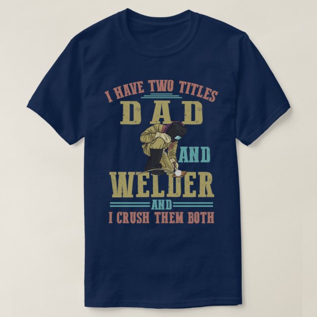 T-shirt J'Ai Deux Titres Papa Et Welder Steel-Worker Weld (Design devant)
