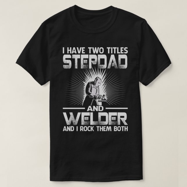 T-shirt J'Ai Deux Titres STEPDAD Et Welder Et Je Rock Le (Design devant)