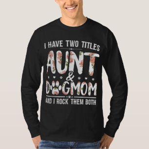 T-shirt J'Ai Deux Titres Tante Et Chien Maman Fleur Drôle