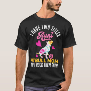 T-shirt J'Ai Deux Titres Tante Et Pitbull Maman Et Moi Roc