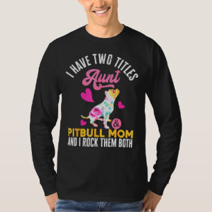 T-shirt J'Ai Deux Titres Tante Et Pitbull Maman Et Moi Roc