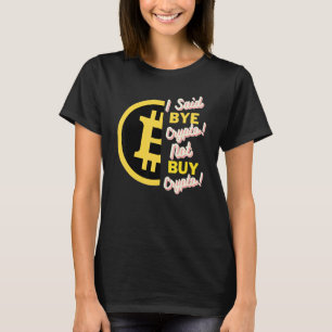 T-shirt J'Ai Dit Bye Crypto Pas Acheter Crypto Bitcoin Btc