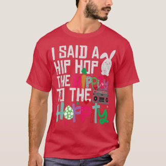 T-shirt J'ai dit Hip The Hippity To Hop Hip Hop Bunny Drôl