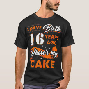 T-shirt J'Ai Donné Naissance Il Y A 16 Ans Où Mon Gâteau 1