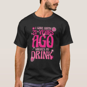 T-shirt J'ai donné naissance il y a 21 ans Où est mon verr