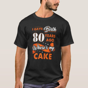 T-shirt J'Ai Donné Naissance Il Y A 80 Ans Où Mon Gâteau 8