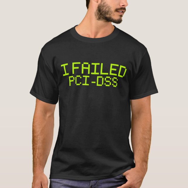 T-shirt J'ai échoué PCI-DSS (Devant)