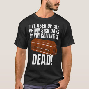 T-shirt J'Ai Épuisé Tous Mes Jours Malades Donc J'Appelle 