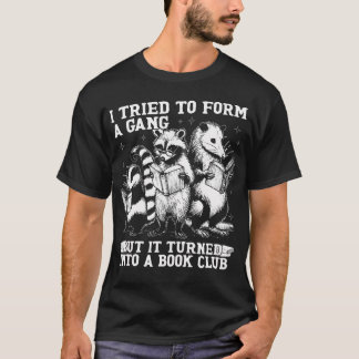 T-shirt J'ai Essayé De Former Un Gang Mais Ça S'est Transf