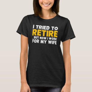 T-shirt J'Ai Essayé De Me Retirer, Mais Maintenant Je Trav