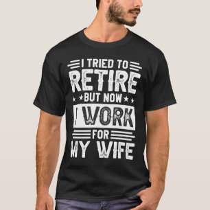 T-shirt J'Ai Essayé De Me Retirer, Mais Maintenant Je Trav