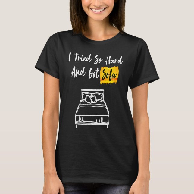 T-shirt J'Ai Essayé Si Dur Et J'Ai Obtenu Canapé cool & (Devant)
