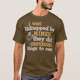 T-shirt J'ai été enlevé par Mimes Ils ont fait Innommable 