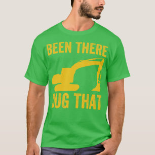 T-shirt J'Ai Été Là À Creuser Cet Opérateur De Machine Lou
