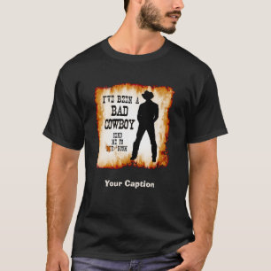 T-shirt J'ai été un MAUVAIS COWBOY m'envoie à votre pièce