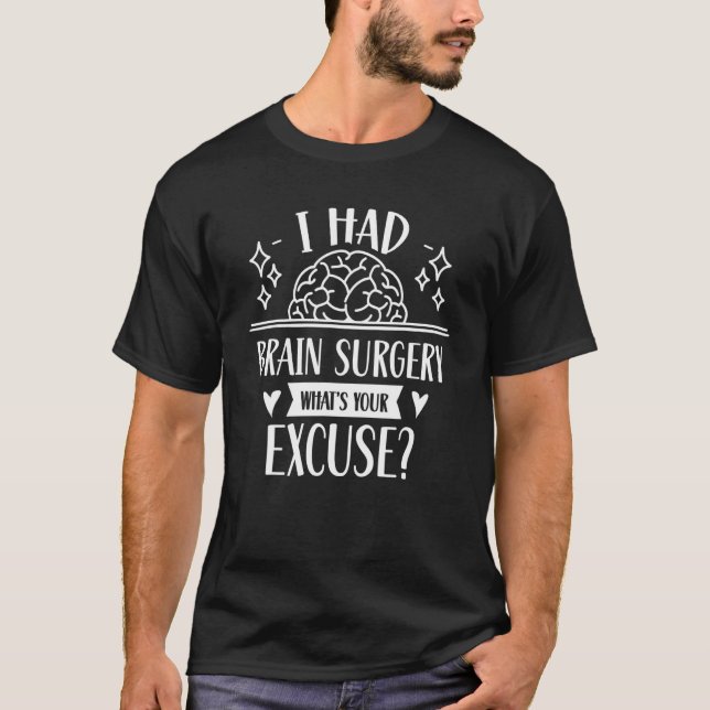 T-shirt J'ai eu chirurgie du cerveau Quelle est votre excu (Devant)