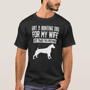 T-shirt J'ai eu un chien de chasse pour ma femme meilleur 