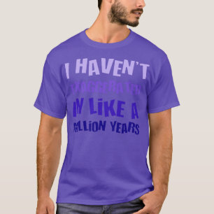 T-shirt J'Ai Exagéré En Un Million D'Années D'Amusement H