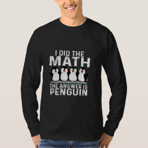T-shirt J'ai fait le Math la réponse est Penguin drôle Pen