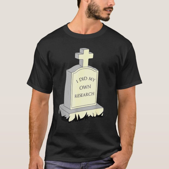 T-shirt J'Ai Fait Mes Propres Recherches Gravestone Tombst (Devant)