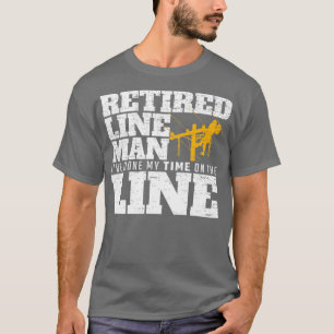 T-shirt J'Ai Fait Mon Temps Sur La Ligne Retraité Lineman 