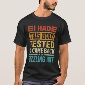 T-shirt J'Ai Fait Tester Ce Corps, Il Est Revenu Sizzling 