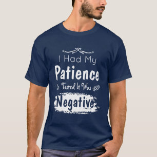 T-shirt J'Ai Fait Tester Ma Patience, C'Était Négatif