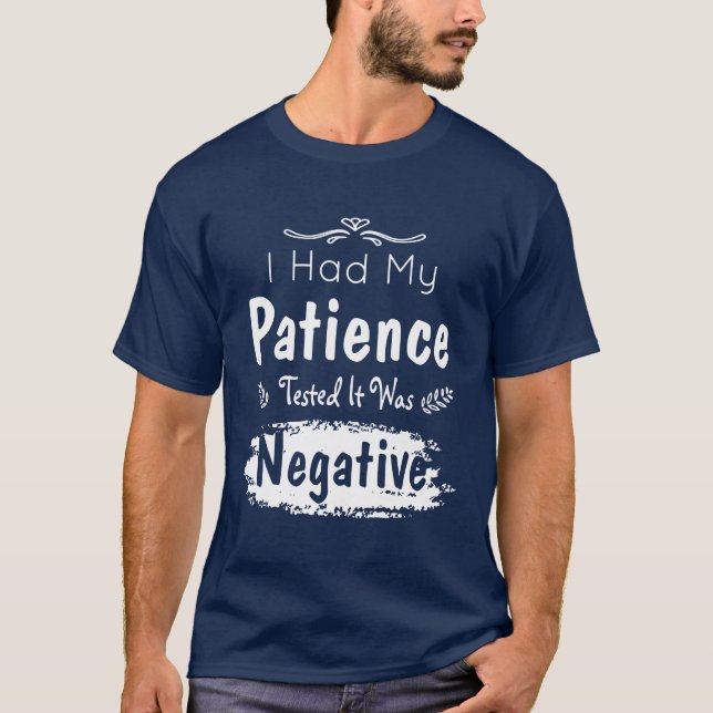 T-shirt J'Ai Fait Tester Ma Patience, C'Était Négatif (Devant)