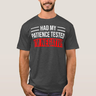 T-shirt J'Ai Fait Tester Ma Patience, J'Ai Été Négatif.
