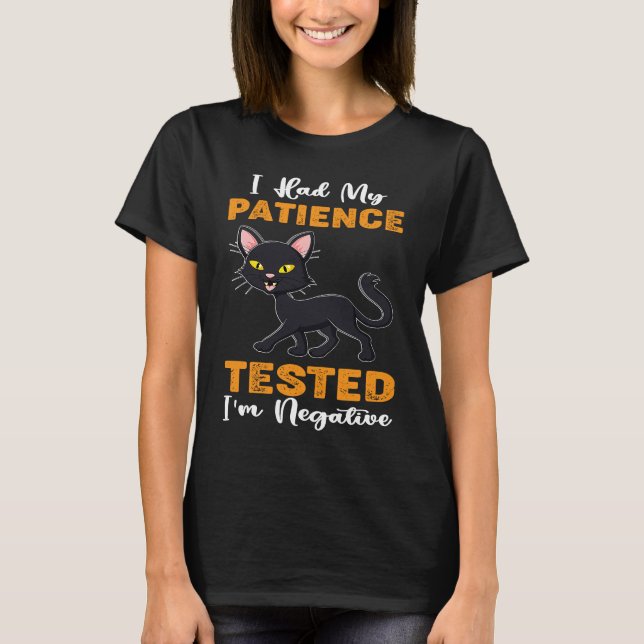 T-shirt J'ai fait tester ma patience Je suis Négatif Cat (Devant)