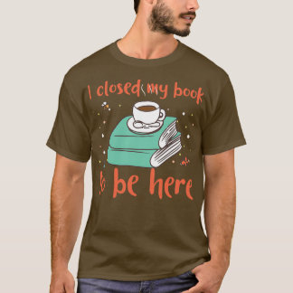 T-shirt J'ai fermé mon livre pour être ici