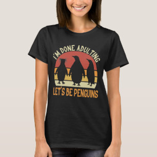 T-shirt J'ai fini Adulting, soyons des pingouins aiment le