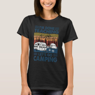 T-shirt J'ai fini d'enseigner Allons camper Équipe d'ensei