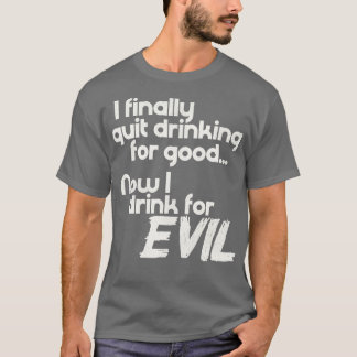 T-shirt J'Ai Fini Par Cesser De Boire Pour Bon Maintenant 