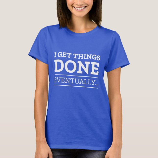 T-shirt J'Ai Fini Par Faire Les Choses. (Devant)