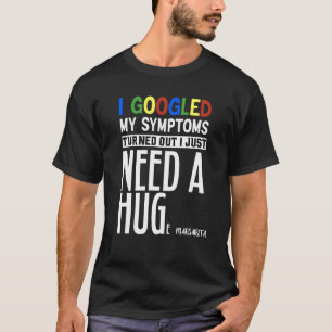 T-shirt J'Ai Googlé Mes Symptômes Il S'Avère Que J'Ai Just